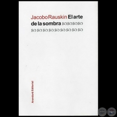 EL ARTE DE LA SOMBRA - Autor: JACOBO A. RAUSKIN - Ao 2011